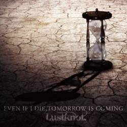 Lustknot. : Even If I Die, Tomorrow Is Coming